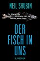 Der Fisch in uns: Eine Reise durch die 3,5 Milliarden Jahre alte Geschichte unseres Körpers